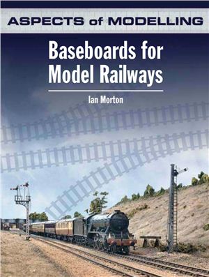 Morton Ian. Aspects of Modelling: Baseboards for Model Railways