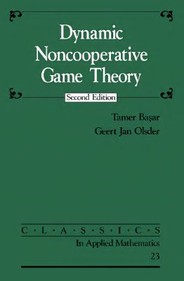 Ba?ar T., Olsder G.J. Dynamic Noncooperative Game Theory