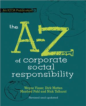 Wayne Visser, Dirk Matten, Manfred Pohl, Nick Tolhurst. The A to Z of Corporate Social Responsibility