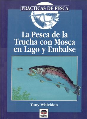 Wheeldon Tony. Pesca de La Trucha Con Mosca En Lago y Embalse (ловля Форели на озерах и водохранилищах)