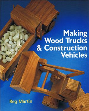 Martin R. Making Wood Trucks & Construction Vehicles
