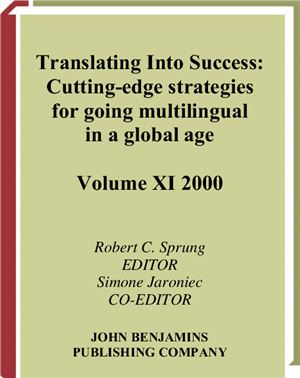 Robert C. Sprung Translating into Success: Cutting-Edge Strategies for Going Multilingual in a Global Age