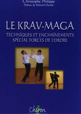 Philippe Christophe. Le Krav-maga: Techniques et enchainements special forces de l'ordre