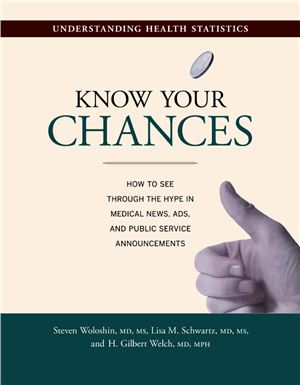 Woloshin S., Schwartz L.M., Welch H.G. Know Your Chances: Understanding Health Statistics