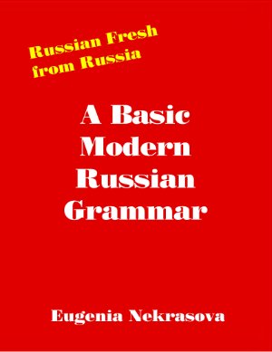 Eugenia Nekrasova. A Basic Modern Russian Grammar