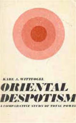 Wittfogel Karl August. Oriental Despotism. A Comparative Study of Total Power
