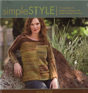 Budd A. Simple Style: 19 innovative to traditional designs with simple knitting techniques