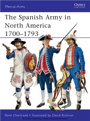 Chartrand Rene. The Spanish Army in North America 1700-1793