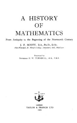 Scott J.F. A History of Mathematics: From Antiquity to the Beginning of the 19th Century