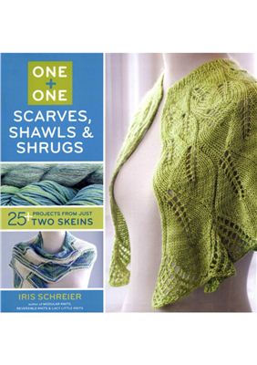 Schreier Iris. One + One: Scarves, Shawls & Shrugs