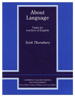Thornbury Scott. About Language. Tasks for teachers of English