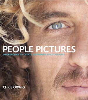 Orwig C. People Pictures: 30 Exercises for Creating Authentic Photographs