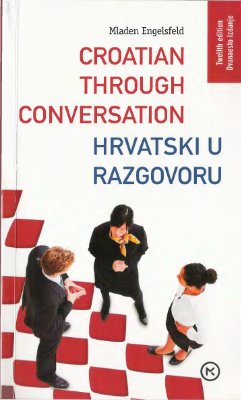 Engelsfeld Mladen. Croatian Through Conversation. Hrvatski u Razgovoru