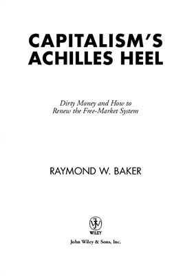 Baker Raymond W.: Capitalism's Achilles Heel: Dirty Money and How to Renew the Free-Market System