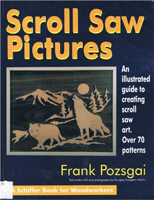 Pozsgai F. Scroll Saw Pictures: An Illustrated Guide to Creating Scroll Saw Art. Over 70 Patterns