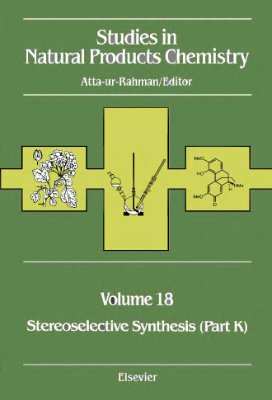 Atta-ur-Rahman (ed.) Studies in Natural Products Chemistry v.18 Stereoselecive synthesis part K