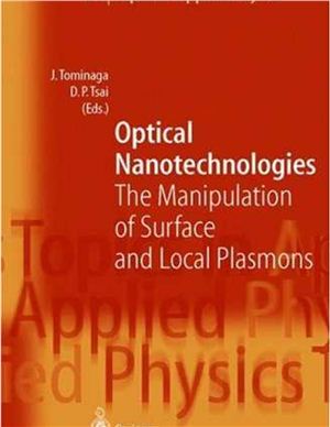 Tominaga J., Tsai D.P. (Eds.). Optical Nanotechnologies: The Manipulation of Surface and Local Plasmons