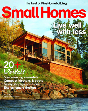 The Best of Fine Homebuilding 2015 Fall. Small Homes