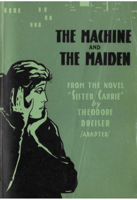 Dreiser Theodore. The Machine and the Maiden (from the novel Sister Carrie)