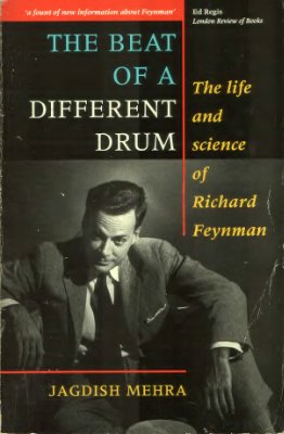 Mehra J. The beat of a different drum: the life and science of Richard Feynman