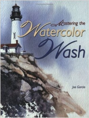 Garcia Joe. Mastering the Watercolor Wash \ Гарсия Джо. Освоение акварельной отмывки