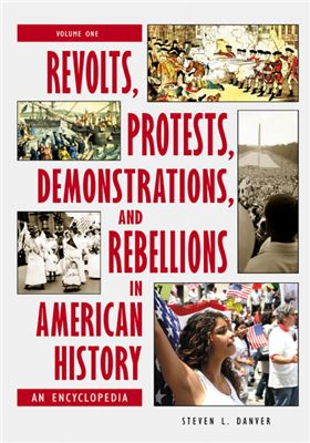Danver Steven L. (Edited). Revolts, Protests, Demonstrations, and Rebellions in American History: An Encyclopedia (ENG)