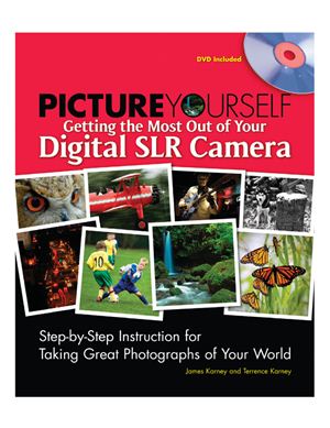 Karney J., Karney T. Picture Yourself Getting the Most Out of Your Digital SLR Camera