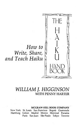 Higginson William J., Harter Penny. The Haiku Handbook: How to Write, Share, and Teach Haiku