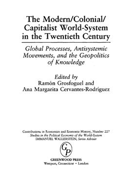 Grosfoguel Ramon, Cervantes-Rodriguez Ana Margarita (ed.) The Modern/Colonial/Capitalist World-System in the Twentieth Century: Global Processes, Antisystemic Movements, and the Geopolitics of Knowledge