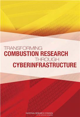 Committee on Building Cyberinfrastructure for Combustion Research, National Research Council. Transforming Combustion Research Through Cyberinfrastructure
