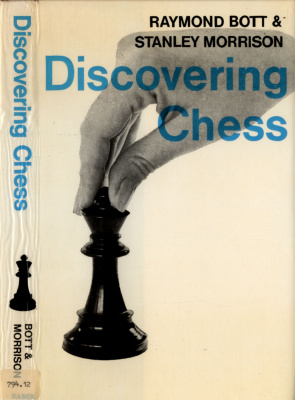 Bott Raymond, Morrison Stanley. Discovering Chess