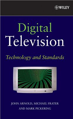Arnold J.M., Frater M., Pickering M. Digital television: technology and standards
