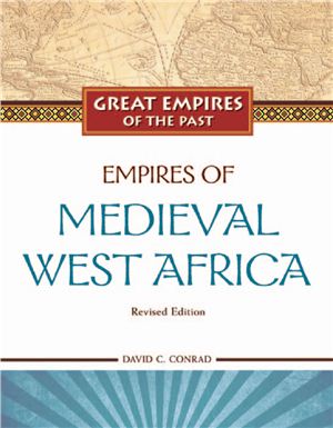 Conrad D.C. Empires of Medieval West Africa: Ghana, Mali, and Songhay