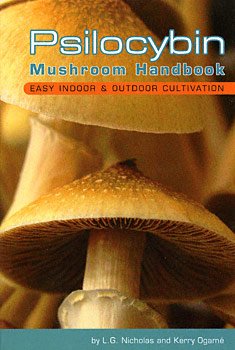 Nicholas L.G., Ogame Kerry. Psilocybin Mushroom Handbook: Easy Indoor and Outdoor Cultivation
