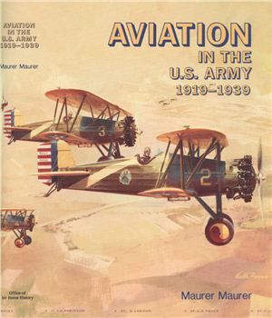 Maurer Maurer. Aviation in the U.S. Army, 1919-1939