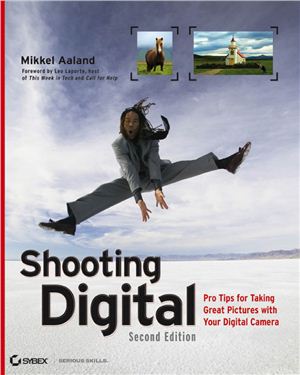 Aaland Mikkel. Shooting Digital: Pro Tips for Taking Great Pictures with Your Digital Camera