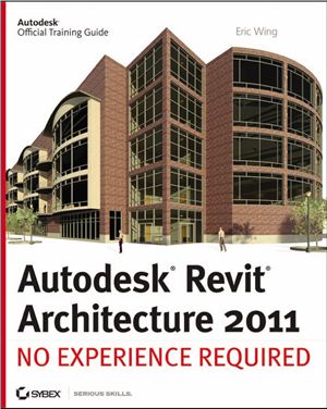 Wing E. Autodesk Revit Architecture 2011: No Experience Required