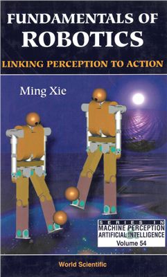Xie M. Fundamentals of Robotics: Linking Perception to Action