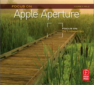 Hilz C. Focus On Apple Aperture - Focus on the Fundamentals
