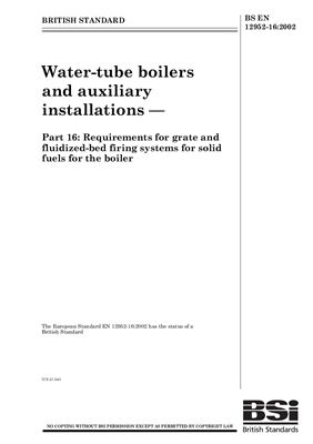 BS EN 12952-16: 2002 Water-tube boilers and auxiliary installations - Part 16: Requirements for grate and fluidized-bed firing systems for solid fuels for the boiler (Eng)