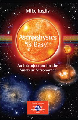 Inglis M. Astrophysics is Easy! : An Introduction for the Amateur Astronomer
