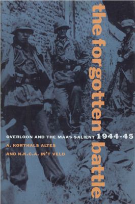 Altes Korthals A. The Forgotten Battle: Overloon and the Maas Salient, 1944-45 (ENG)
