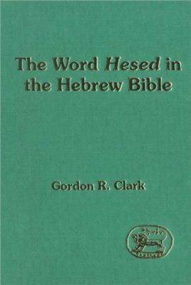 Clark G. Word Hesed in the Hebrew Bible