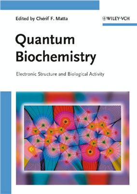 Matta Ch?rif F., Quantum Biochemistry. Electronic Structure and Biological Activity. (Квантовая биохимия. Электронная структура и биологическая активность)