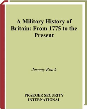 Black J. A Military History of Britain From 1775 to the Present