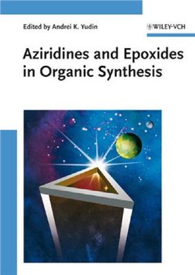 Yudin A.K. Aziridines and Epoxides in Organic Synthesis (Азиридины и эпоксиды в органическом синтезе)