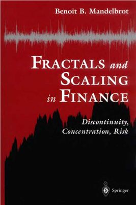 Mandelbrot B.B. Fractals and Scaling In Finance: Discontinuity, Concentration, Risk