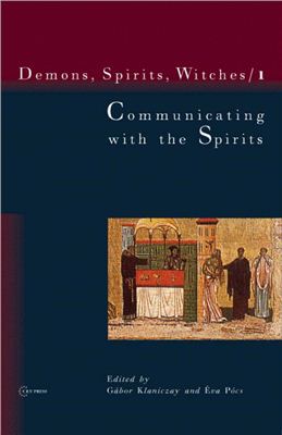 Klaniczay Gabor, Pocs Eva (Editors). Communicating with the Spirits: Christian Demonology and Popular Mythology (Demons, Spirits and Witches)