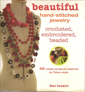 Iwakiri Emi. Beautiful Hand-Stitched Jewelry: Crocheted, Embroidered, Beaded