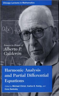 Christ M., Kenig C.E., Sadosky C. Harmonic Analysis and Partial Differential Equations: Essays in Honor of Alberto P. Calderon